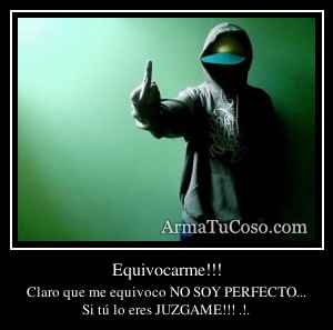 Equivocarme!!!
