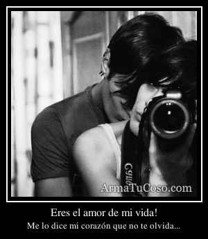 Eres el amor de mi vida!
