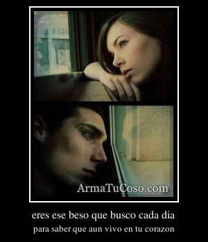 eres ese beso que busco cada dia
