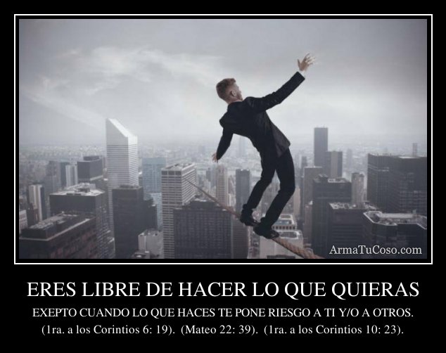 Eres Libre De Hacer Lo Que Quieras Pero Cuando armatucoso.com