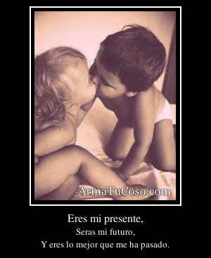 Eres mi presente,