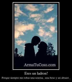 Eres un ladron!