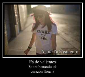 Es de valientes