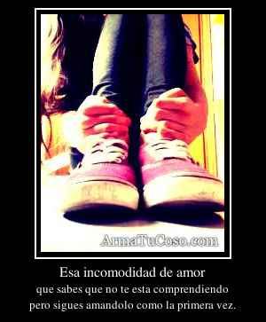 Esa incomodidad de amor