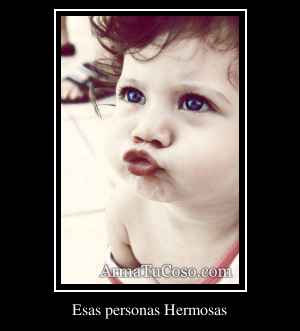 Esas personas Hermosas