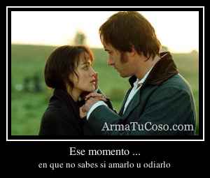 Ese momento ...