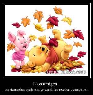 Esos amigos...