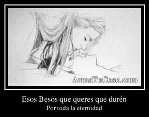 Esos Besos que queres que durén