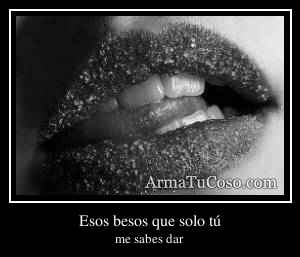 Esos besos que solo tú