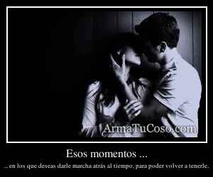 Esos momentos ...
