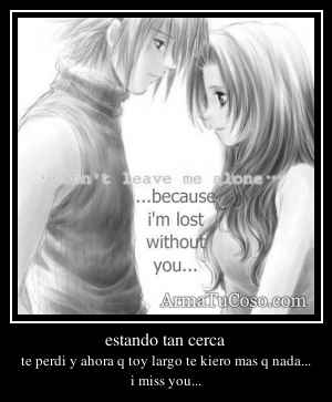 estando tan cerca