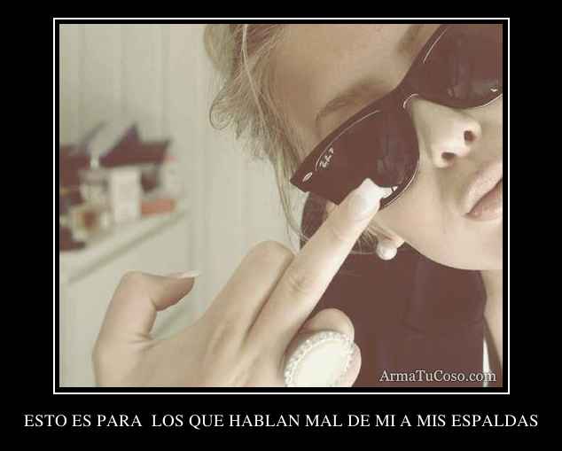 Los Que Hablan A Mis Espaldas
