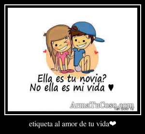 etiqueta al amor de tu vida❤