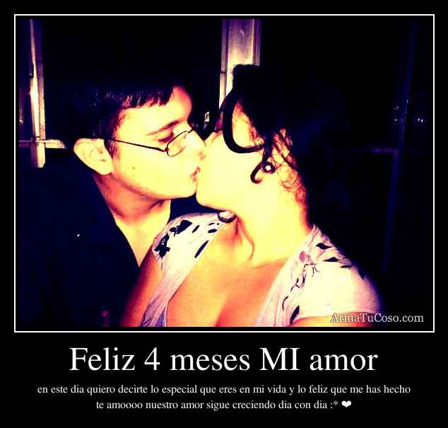 Feliz 4 meses MI amor