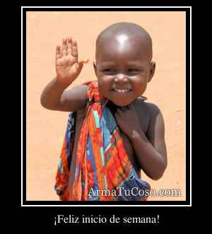 ¡Feliz inicio de semana!