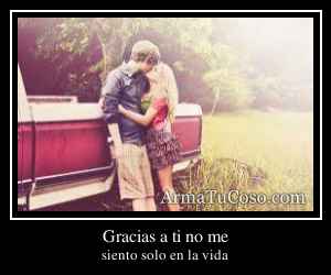 Gracias a ti no me