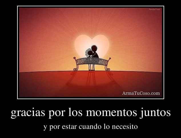 gracias por los momentos juntos