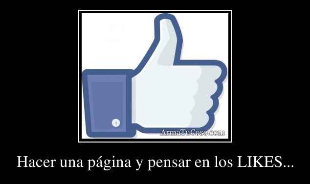 Hacer una página y pensar en los LIKES...