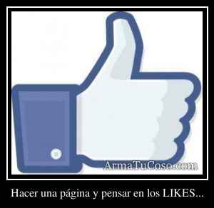 Hacer una página y pensar en los LIKES...