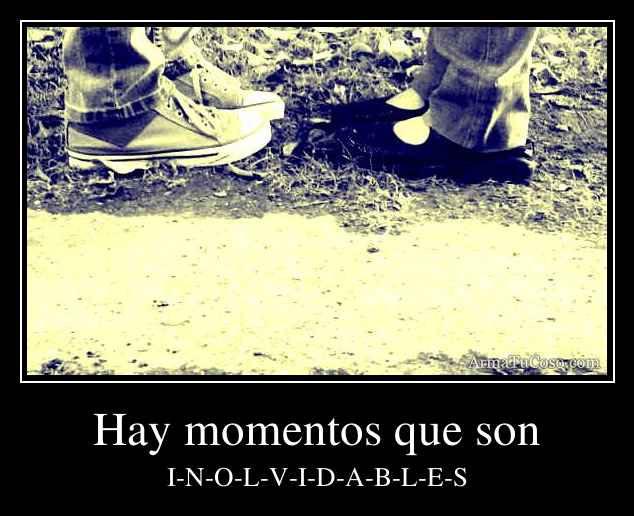 Hay momentos que son