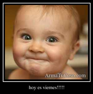 hoy es viernes!!!!!