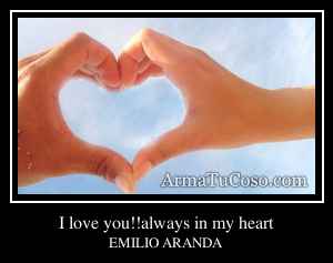 I love you!!always in my heart
