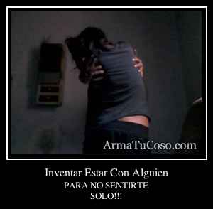 Inventar Estar Con Alguien