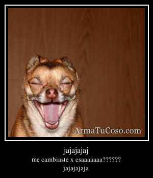 jajajajaj