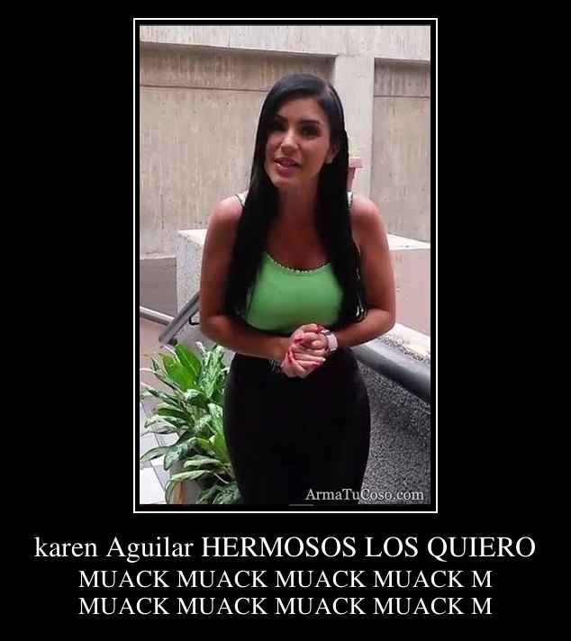 Karen Aguilar Hermosos Los Quiero