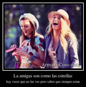 La amigas son como las estrellas