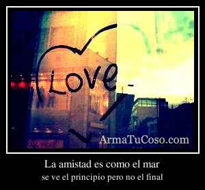 La amistad es como el mar