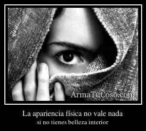 La apariencia física no vale nada
