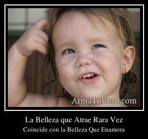 La Belleza que Atrae Rara Vez