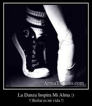 La Danza Inspira Mi Alma :)