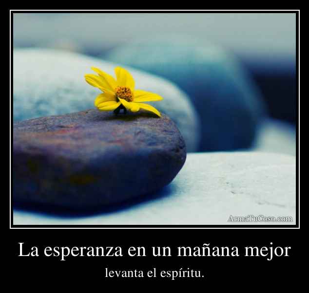 La esperanza en un mañana mejor
