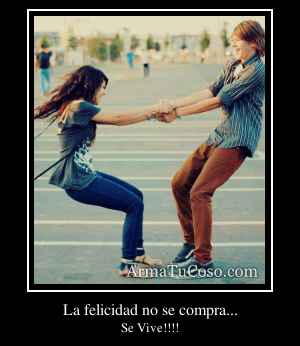 La felicidad no se compra...