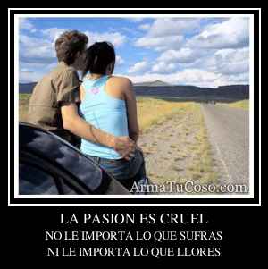 LA PASION ES CRUEL