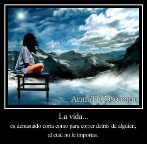 La vida...