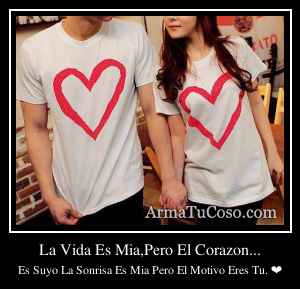 La Vida Es Mia,Pero El Corazon...
