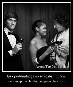 las oportunidades no se acaban nunca,