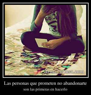 Las personas que prometen no abandonarte
