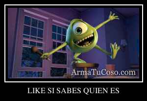 LIKE SI SABES QUIEN ES