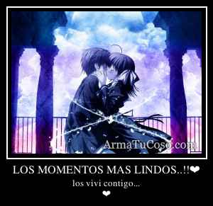 LOS MOMENTOS MAS LINDOS..!!❤