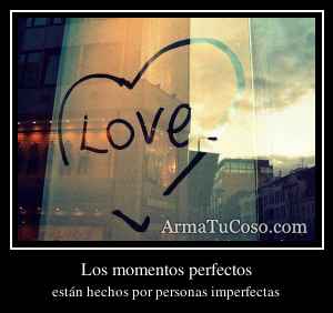 Los momentos perfectos