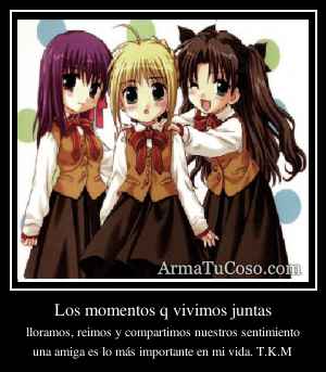 Los momentos q vivimos juntas