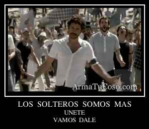 LOS  SOLTEROS  SOMOS  MAS
