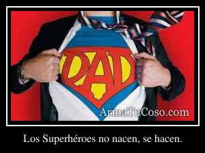 Los Superhéroes no nacen, se hacen.