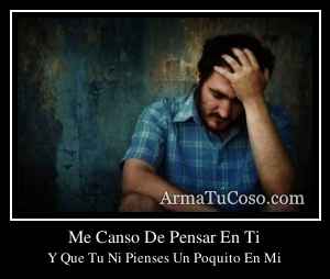 Me Canso De Pensar En Ti