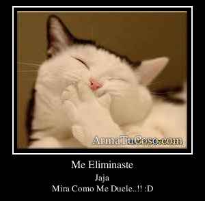 Me Eliminaste