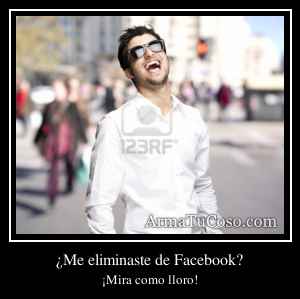 ¿Me eliminaste de Facebook?